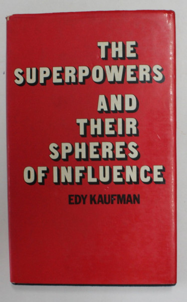 THE SUPERPOWERS AND THEIR SPHERES OF INFLUENCE - THE STATES AND SOVIET UNION IN EASTERN EUROPE AND LATIN AMERICA by EDY KAUFMAN , 1976