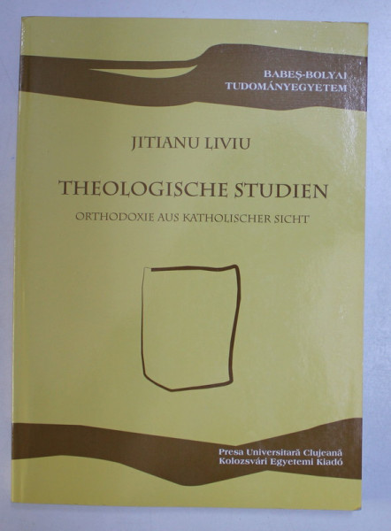 THEOLOGISCHE STUDIEN - ORTHODOXIE AUS KATHOLISCHER SICHT von JITIANU LIVIU , 2008