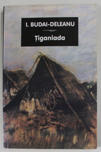 TIGANIADA de I. BUDAI - DELEANU , 2008, PREZINTA  INSEMNARI SI SUBLINIERI *