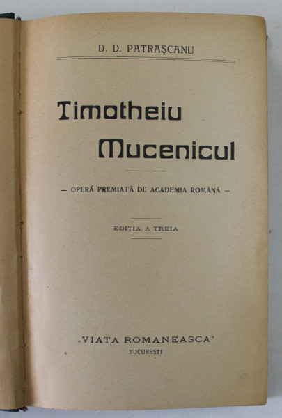TIMOTHEIU  MUCENICUL / SCHITE SI AMINTIRI , CU O SCRISOARE DE I.L. CARAGIALE  de D.D. PATRASCANU , COLIGAT DE DOUA CARTI , 1922