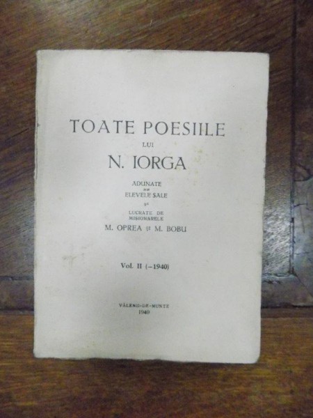 TOATE POEZIILE LUI N. IORGA  ADUNATE DE ELEVELE SALE   VOL.I-II    - VALENI DE MUNTE 1939/40