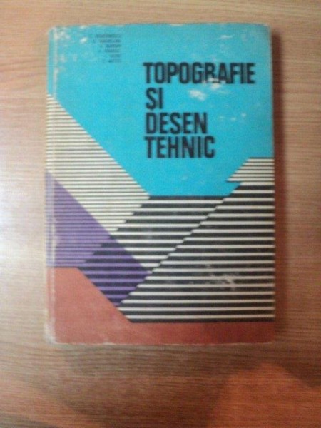 TOPOGRAFIE SI DESEN TEHNIC de C. DEACONESCU , A. BARSAN , Z. METES ,