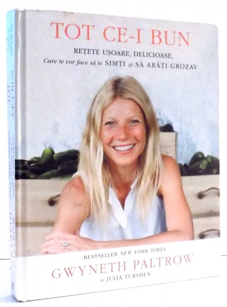 TOT CE-I BUN RETETE USOARE DELICIOASE de GWYNETH PALTROW, JULIA TURSHEN, 2013