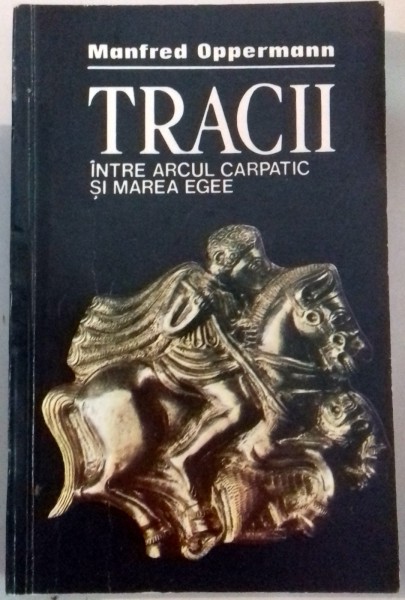 TRACII INTRE ARCUL CARPATIC SI MAREA EGEE-MANFRED OPPERMANN  1988,