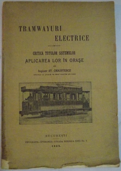 TRAMWAYURI ELECTRICE , CRITICA TUTUROR SISTEMELOR APLICAREA LOR IN ORASE de INGINER ST. CHRISTESCU