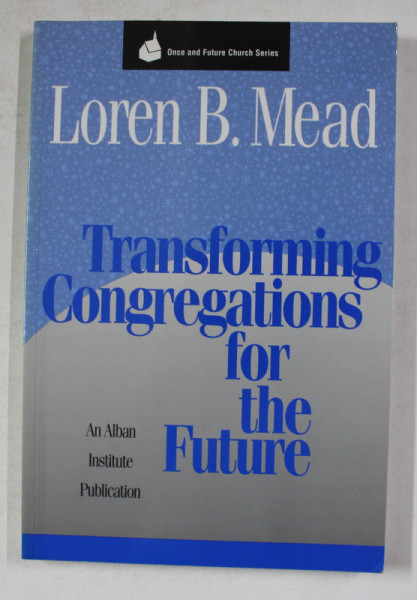 TRANSFORMING CONGREGATIONS FOR THE FUTURE by LOREN B. MEAD , 1997