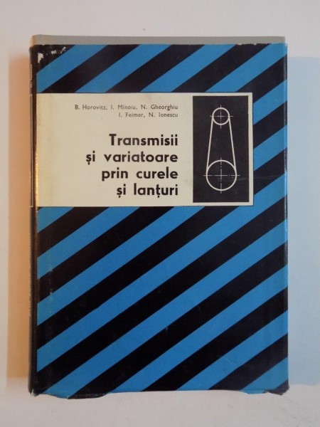 TRANSMISII SI VARIATOARE PRIN CURELE SI LANTURI de B. HOROVITZ... N. IONESCU , 1971