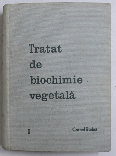 TRATAT DE BIOCHIMIE VEGETALA de CORNEL BODEA , PARTEA I : FITOCHIMIE , VOL I , 1964