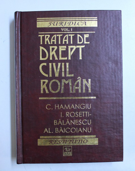 TRATAT DE DREPT CIVIL ROMAN, VOLUMUL I de C. HAMANGIU ... AL. BAICOIANU , 1995