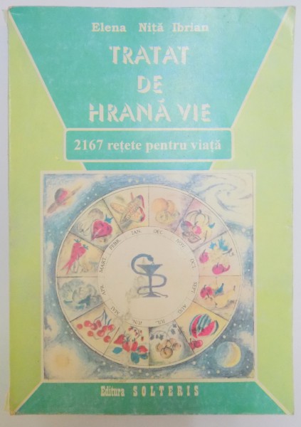 TRATAT DE HRANA VIE , 2167 RETETE PENTRU VIATA de ELENA NITA IBRIAN , 1995