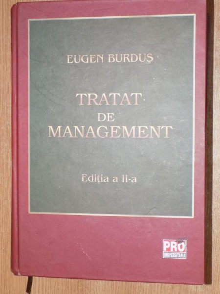TRATAT DE MANAGEMENT , ED. a II a de EUGEN BURDUS , Bucuresti 2012