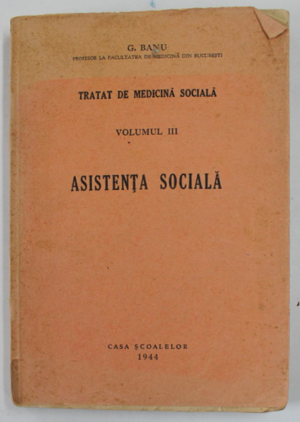 TRATAT DE MEDICINA SOCIALA , VOLUMUL III : ASISTENTA SOCIALA de G. BANU , 1944, PREZINTA SUBLINIERI CU CREIONUL *
