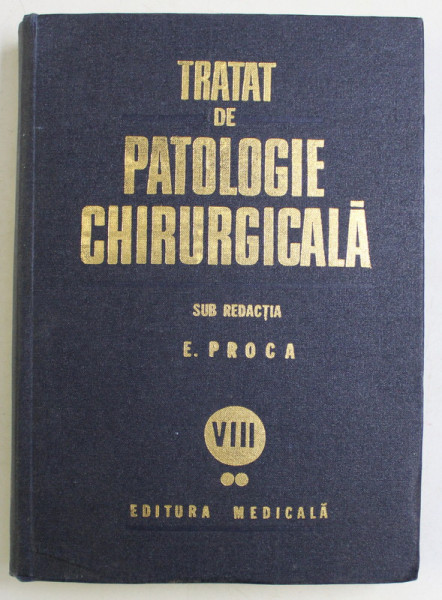 TRATAT DE PATOLOGIE CHIRURGICALA , UROLOGIE , VOLUMUL VIII , PARTEA A II - A  de E. PROCA , 1984