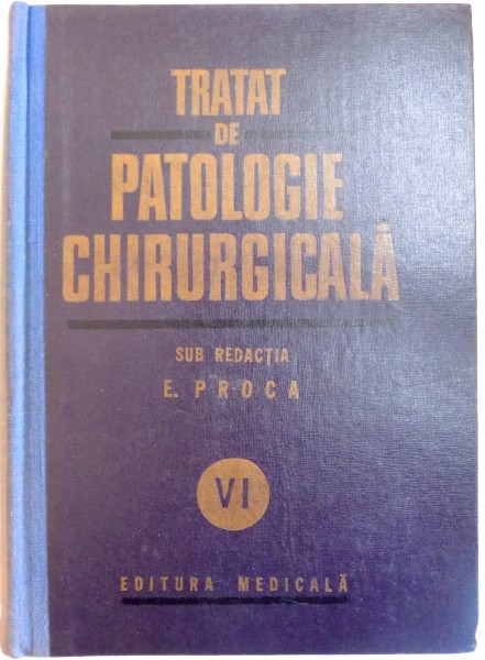 TRATAT DE PATOLOGIE CHIRURGICALA VOL. 6 PATOLOGIA CHIRURGICALA A ABDOMENULUI BUCURESTI 1986-PROF.E.PROCA