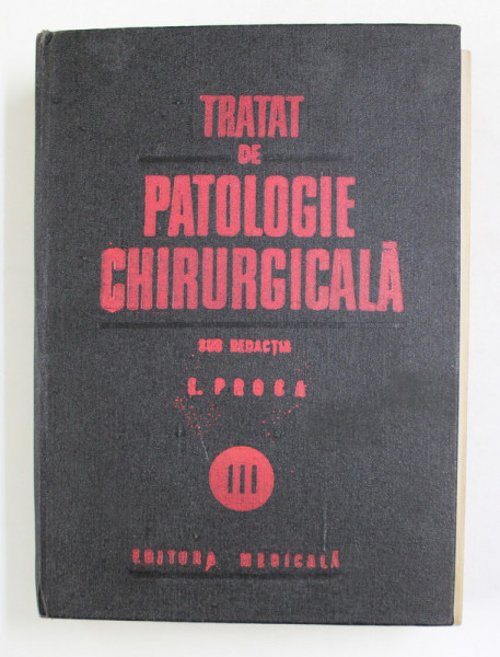 TRATAT DE PATOLOGIE CHIRURGICALA VOL.III-ORTOPEDIA  BUCURESTI 1988-PROF.DR.E.PROCA