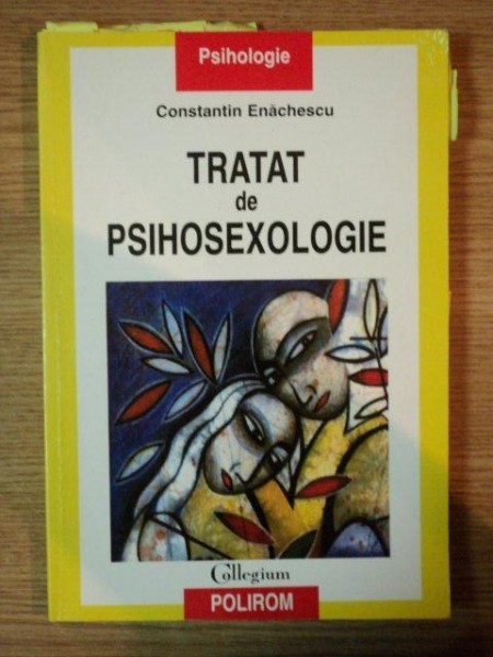 TRATAT DE PSIHOSEXOLOGIE , EDITIA A III-A REVIZUITA SI ADAUGITA de CONSTANTIN ENACHESCU , 2003