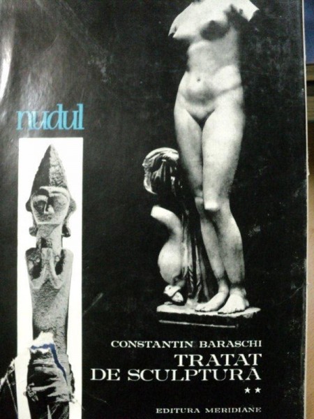 TRATAT DE SCULPTURA - CONSTANTIN BARASCHI   -NUDUL- VOL.II, 1966
