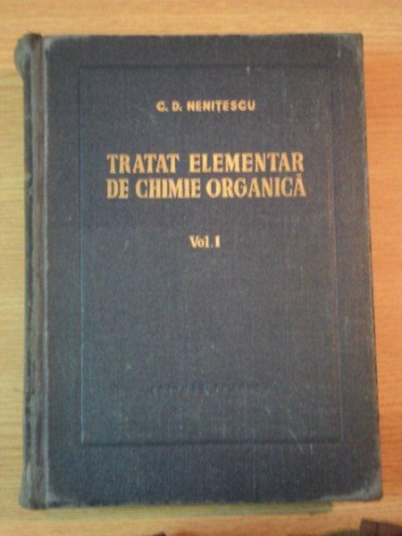 TRATAT ELEMENTAR DE CHIMIE ORGANICA,VOL.1-CONSTANTIN.D. NENITESCU,EDITIA A IV-A,BUC.1956 * DEFECT COPERTA