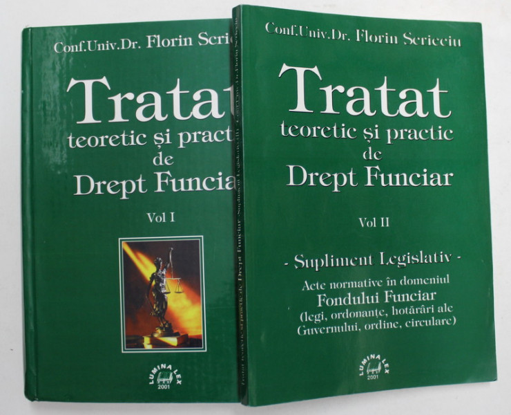 TRATAT TEORETIC SI PRACTIC DE DREPT FUNCIAR , VOLUMELE I - II de FLORIN SCRIECIU , 2001