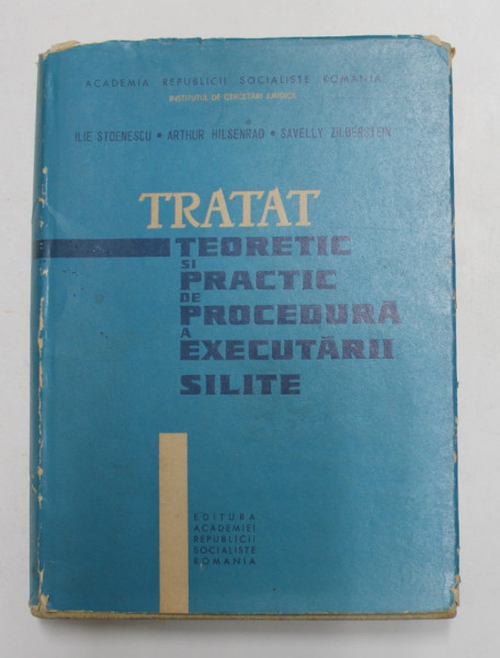 TRATAT  TEORETIC SI PRACTIC DE PROCEDURA A EXECUTARII SILITE de ILIE STOENESCU ...SAVELLY  ZILBERSTEIN , 1966 , PREZINTA SUBLINIERI CU PIX COLORAT *