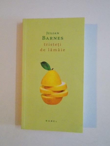 TRISTETI DE LAMAIE de JULIAN BARNES EDITIA A IIA  , 2015