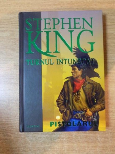 TURNUL INTUNECAT. PISTOLARUL de STEPHEN KING  2009