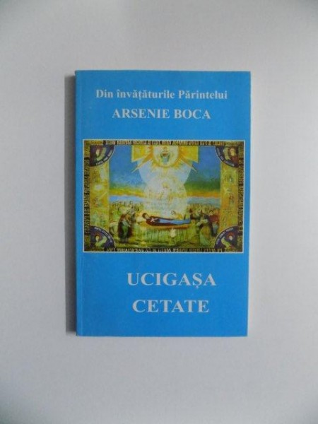 UCIGASA CETATE de ARSENIE BOCA , 2002 * PREZINTA INSEMNARI CU CREIONUL