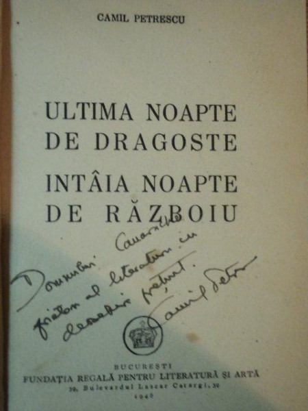 ULTIMA NOAPTE DE DRAGOSTE INTAIA NOAPTE DE RAZBOI de CAMIL PETRESCU, BUC. 1946  * CU DEDICATIA AUTORULUI