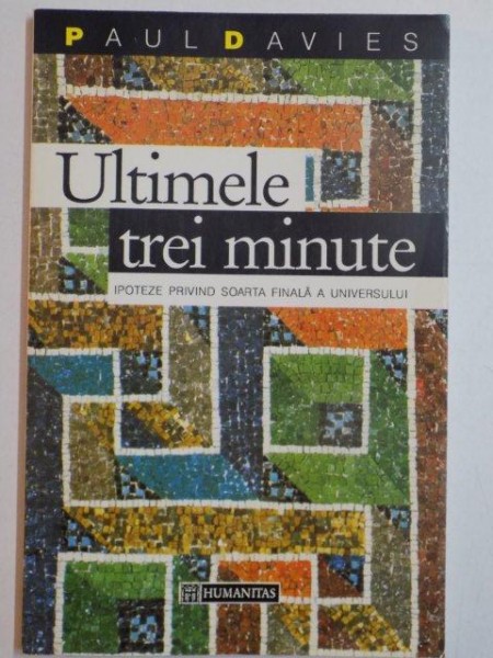 ULTIMELE TREI MINUTE , IPOTEZE PRIVIND SOARTA FINALA A UNIVERSULUI de PAUL DAVIES , 1994 *PREZINTA HALOURI DE APA