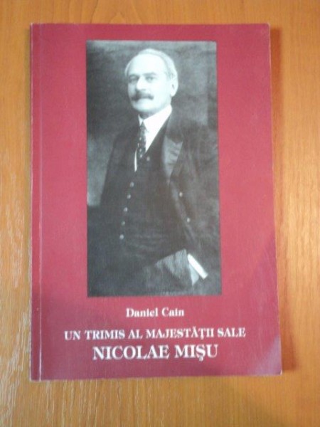 UN TRIMIS AL MAJESTATII SALE NICOLAE MISU de DANIEL CAIN