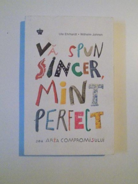 VA SPUN SINCER , MINT PERFECT SAU ARTA COMPROMISULUI de UTE EHRHARDT , WILHELM JOHNEN , 2014 * MICI DEFECTE