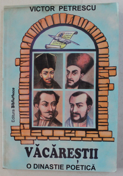 VACARESTII  - O DINASTIE POETICA de VICTOR PETRESCU , 2002 * PREZINTA INSEMNARI CU CREIONUL / DEFECT LA BLOCUL DE FILE
