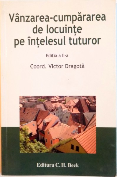 VANZAREA - CUMPARAREA DE LOCUINTE PE INTELESUL TUTUROR, EDITIA A II -A de VICTOR DRAGOTA, 2006
