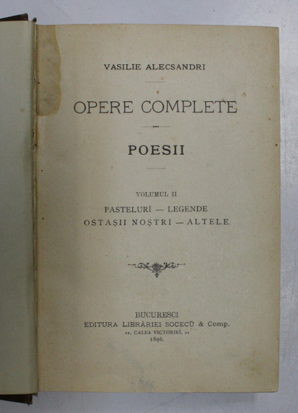 VASILE ALECSANDRI, OPERE COMPLETE. POESII, VOL II: PASTELURI, LEGENDE, OSTASII NOSTRI, ALTELE  1896