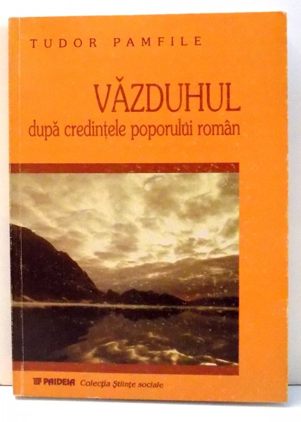 VAZDUHUL DUPA CREDINTELE POPORULUI ROMAN de TUDOR PAMFILE , 2001