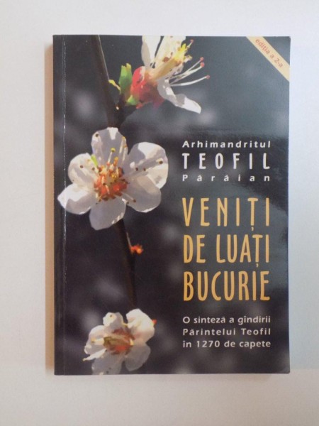 VENITI DE LUATI BUCURIE , ED. a II a de ARH. TEOFIL PARAIANU , 2007