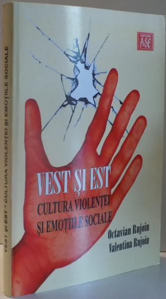 VEST SI EST , CULTURA VIOLENTEI SI EMOTIILE SOCIALE de OCTAVIAN RUJOIU , VALENTIN RUJOIU , 2010