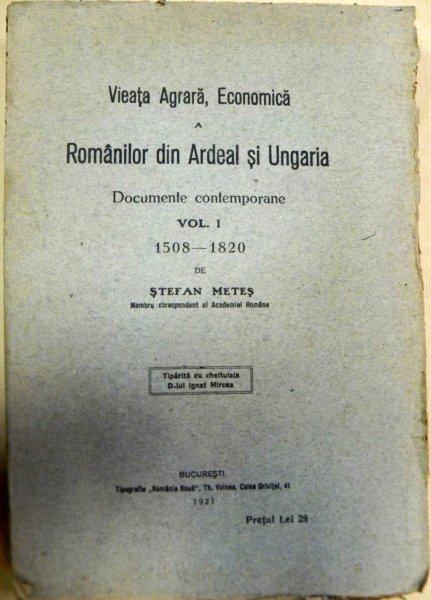 VIATA AGRARA ECONOMICA A ROMANILOR DIN ARDEAL SI UNGARIA - DOCUMNETE CONTEMPORANE  1508-1820   VOL. I - STEFAN METES   - 1921