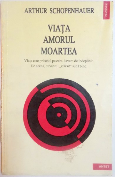 VIATA AMORUL MOARTEA de ARTHUR SCHOPENHAUER , 1994 *PREZINTA HALOURI DE APA