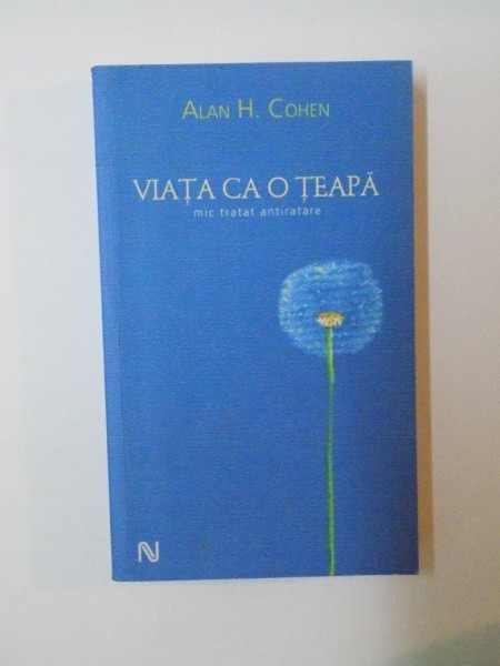 VIATA CA O TEAPA. MIC TRATAT ANTIRATARE de ALAN H. COHEN  2005