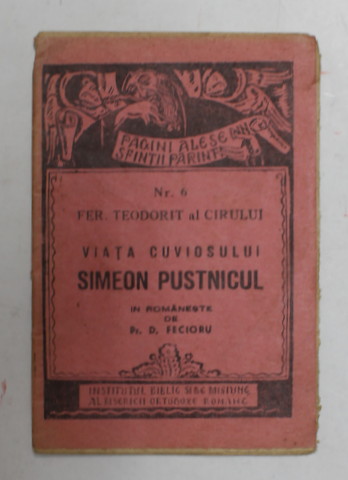 VIATA CUVIOSULUI SIMEON PUSTNICUL de FER. TEODORIT AL CIRULUI , 1943, FORMAT MIC *