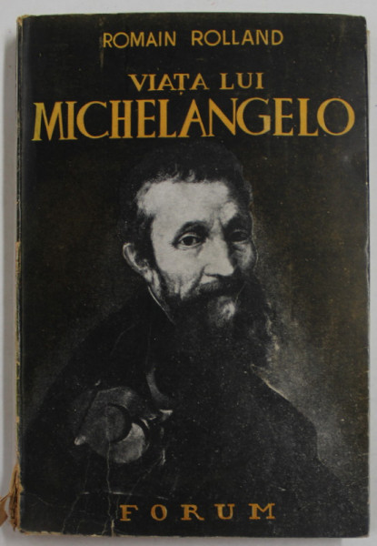 VIATA LUI MICHELANGELO de ROMAIN ROLLAND , EDITIE INTERBELICA , PREZINTA SUBLINIERI , COTOR CU DEFECTE