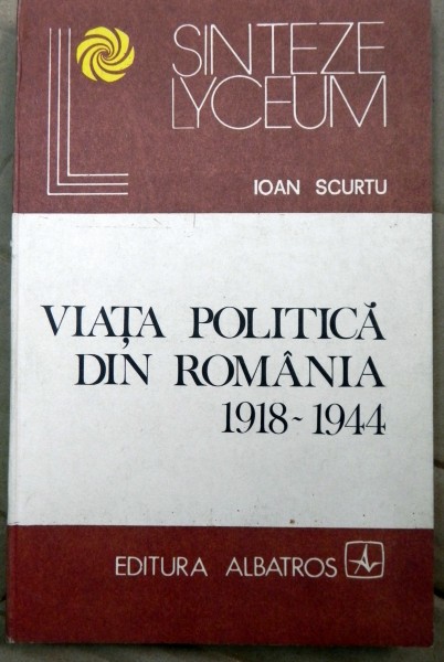 Viata politica din Romania , 1918-1944 de IOAN SCURTU