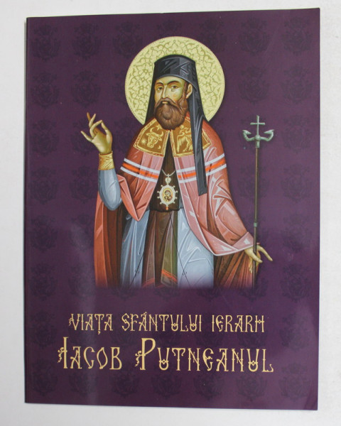 VIATA SFANTULUI IERARH IACOB PUTNEANUL , 2018