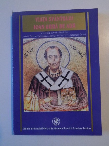 VIATA SFANTULUI IOAN GURA DE AUR de PALADIE,TEODOR AL TRIMITUNDEI,SOCRATES,SOZOMEN si FER. TEODORET AL CIRULUI 2001 , PREZINTA SUBLINIERI