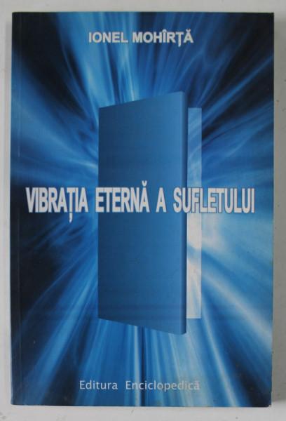 VIBRATIA ETERNA A SUFLETULUI de IONEL MOHIRTA , 2003