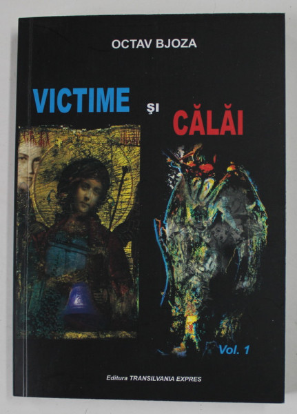 VICTIME SI CALAI de OCTAV BJOZA , VOLUMUL I , 2008