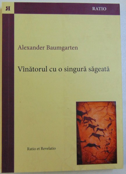 VINATORUL CU O SINGURA SAGEATA  - ESEURI de ALEXANDER BAUMGARTEN , 2013 , PREZINTA SUBLINIERI