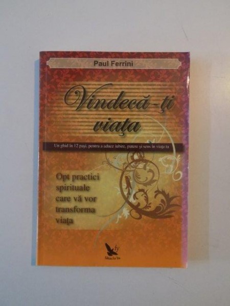 VINDECA-TI VIATA de PAUL FERRINI 2011 * PREZINTA SUBLINIERI CU CREIONUL