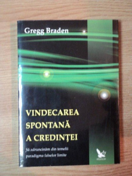 VINDECAREA SPONTANA A CREDINTEI de GREGG BRADEN , 2008 *PREZINTA SUBLINIERI CU CREIONUL IN TEXT